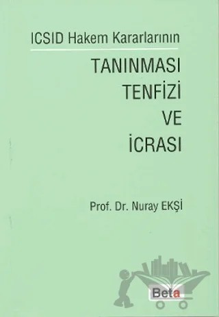 ICSID Hakem Kararlarının Tanınması Tenfizi ve İcrası – Nuray Ekşi – Beta Yayınevi kitap kapağı