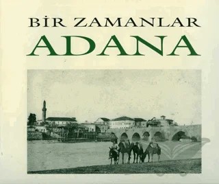Bir Zamanlar Adana – Nezih Başgelen – Arkeoloji ve Sanat Yayınları kitap kapağı