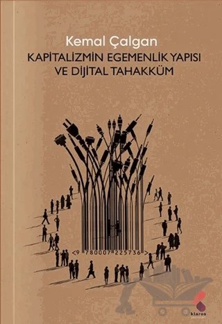 Kapitalizmin Egemenlik Yapısı ve Dijital Tahakküm – Kemal Çalgan – Klaros Yayınları kitap kapağı