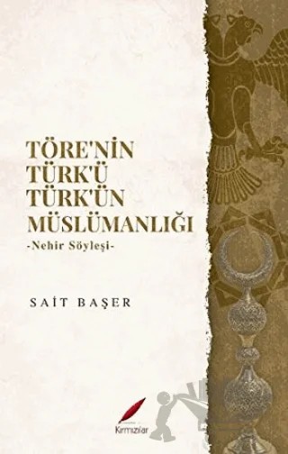 Töre’nin Türk’ü Türk’ün Müslümanlığı – Sait Başer – Kırmızılar kitap kapağı