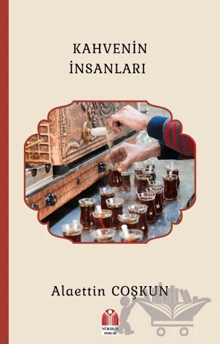 Kahvenin İnsanları – Alaettin Coşkun – Yükseliş Yayınları kitap kapağı