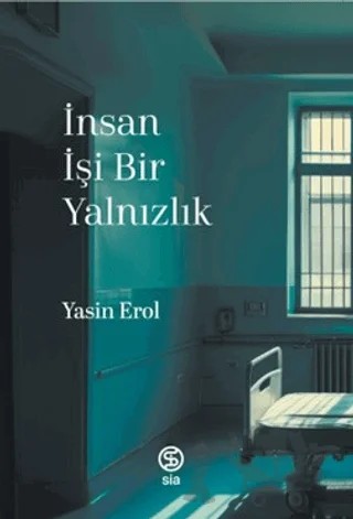 İnsan İşi Bir Yalnızlık – Yasin Erol – Sia Kitap kitap kapağı