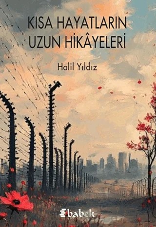 Kısa Hayatların Uzun Hikayeleri – Halil Yıldız – Babek Yayınları kitap kapağı
