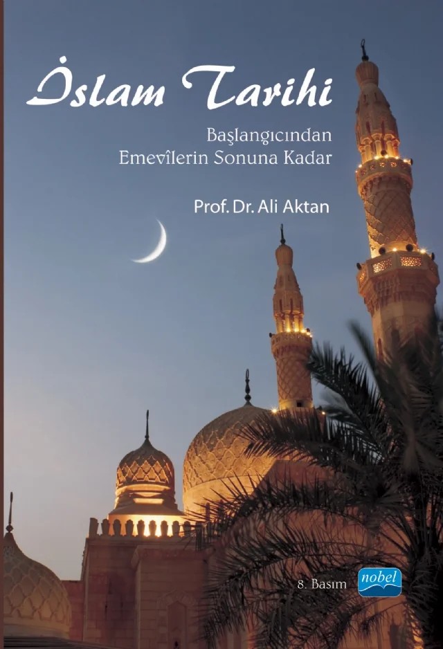 İSLAM TARİHİ -Başlangıcından Emevîlerin Sonuna Kadar- – Ali Aktan – Nobel Akademik Yayıncılık kitap kapağı