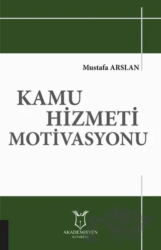 Kamu Hizmeti Motivasyonu – Mustafa Arslan – Akademisyen Kitabevi kitap kapağı