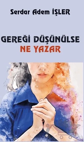Gereği Düşünülse Ne Yazar – Serdar Adem İşler – Platanus Publishing kitap kapağı