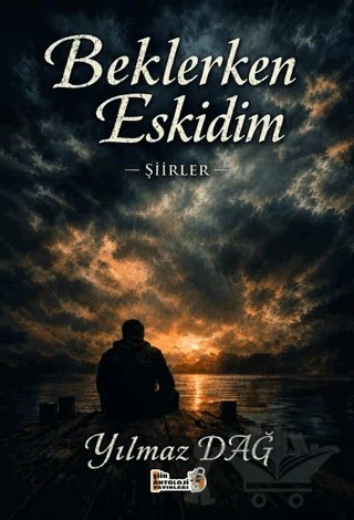 Beklerken Eskidim – Yılmaz Dağlı – Şiir Antoloji Yayınları kitap kapağı