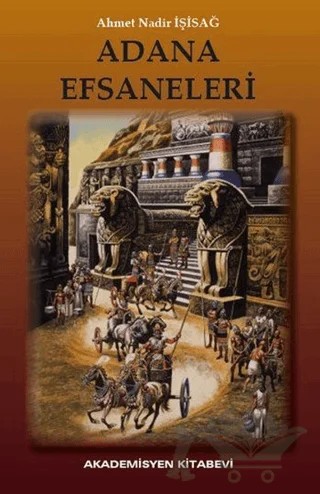 Adana Efsaneleri – Ahmet Nadir İşisağ – Akademisyen Kitabevi kitap kapağı