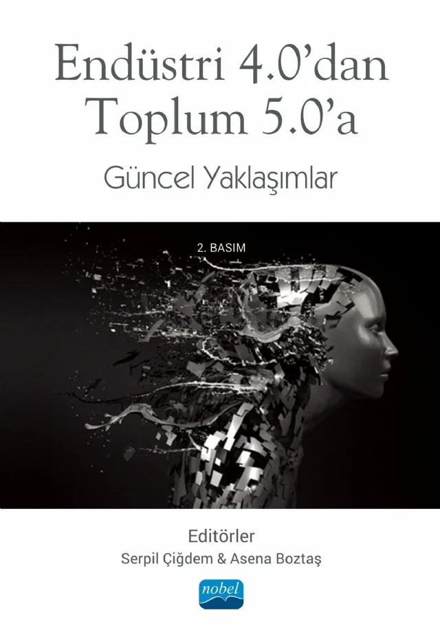 Endüstri 4.0’dan Toplum 5.0’a Güncel Yaklaşımlar – Asena Boztaş, Aydın Bağdat, Aydın Yılmazer, Aykut Yılmaz, Ayten Yılmaz Yalçıner, Dilşad Türkmenoğlu Köse, Emine Balcı, Furkan Akdemir, Hale Biricikoğlu, Hatice Gül Önder, Hatice Sarıaltın, İsmail Ermağan, İsmail Koç, Mustafa Yılmaz, Nermin Ceren Türkmen, Selma Kılıç Kırılmaz, Semih Erdoğdu, Serpil Ç – Nobel Akademik Yayıncılık kitap kapağı