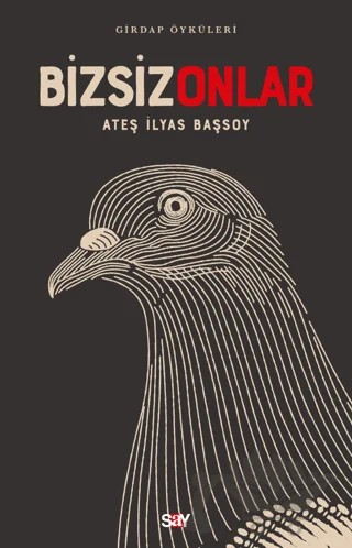 Girdap Öyküleri - Bizsiz Onlar – Ateş İlyas Başsoy – Say Yayınları kitap kapağı