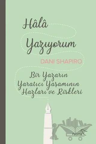 Hala Yazıyorum – Dani Shapiro – Paloma Yayınevi kitap kapağı