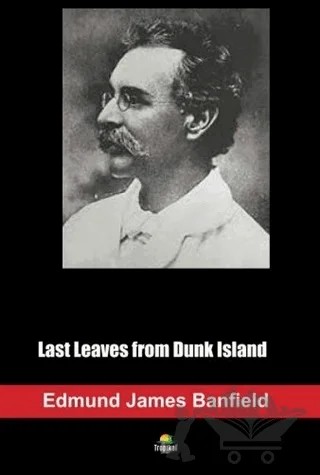 Last Leaves from Dunk Island – Edmund James Banfield – Tropikal Kitap kitap kapağı