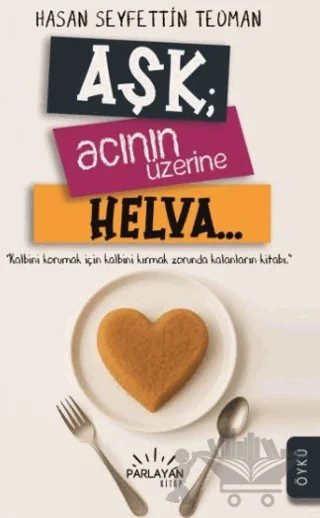 Aşk Acının Üzerine Helva – Hasan Seyfettin Teoman – Parlayan Kitap kitap kapağı