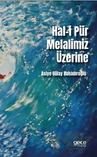 Hal-i Pür Melalimiz Üzerine – Asiye Gülay Bahadıroğlu – Gece Kitaplığı kitap kapağı