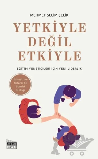 Yetkiyle Değil Etkiyle – Mehmet Selim Çelik – Siyah Beyaz Yayınları kitap kapağı