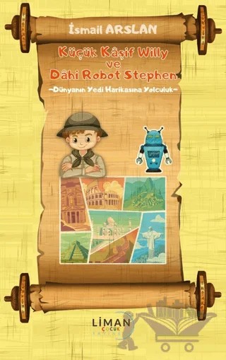 Küçük Kaşif ve Willy Dahi Robot Stephen Dünyanın Yedi Harikasına Yolculuk – İsmail Arslan – Liman Çocuk Yayınevi kitap kapağı