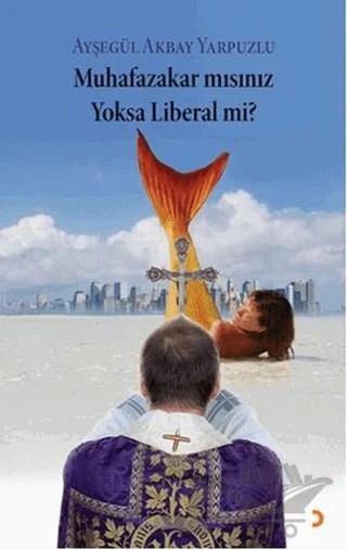 Muhafazakar mısınız Yoksa Liberal mi? – Ayşegül Akbay Yarpuzlu – Cinius Yayınları kitap kapağı