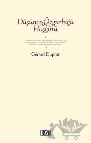 Düşünce Özgürlüğü ve Hoşgörü – Gerard Duprat – Dost Kitabevi Yayınları kitap kapağı