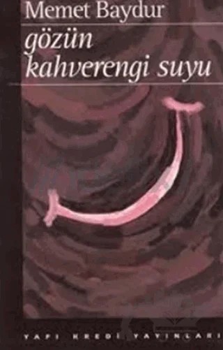 Gözün Kahverengi Suyu Hikayeler 1974-1994 – Memet Baydur – Yapı Kredi Yayınları kitap kapağı