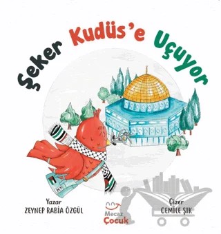 Şeker Kudüs’e Uçuyor – Zeynep Rabia Özgül – Mecaz Çocuk kitap kapağı