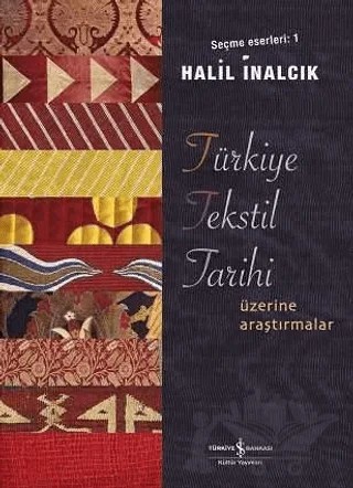 Türkiye Tekstil Tarihi Üzerine Araştırmalar – Halil İnalcık – İş Bankası Kültür Yayınları kitap kapağı