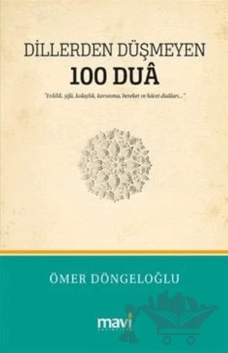 Dillerden Düşmeyen 100 Dua / Evlilik, Şifa, Kolaylık, Korunma, Bereket ve Hacet Duaları – Ömer Döngeloğlu – Mavi Yayıncılık kitap kapağı