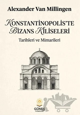 Konstantinopolis’te Bizans Kiliseleri – Alexander Van Millingen – Güneş Kitabevleri Yayınları kitap kapağı