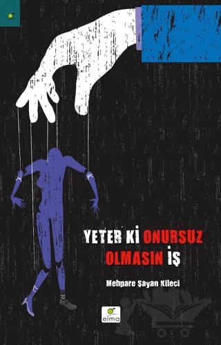 Yeter ki Onursuz Olmasın İş – Mehpare Kileci – ELMA Yayınevi kitap kapağı