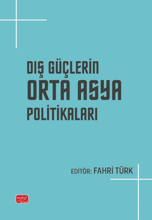 Dış Güçlerin Orta Asya Politikaları – Betül Tansel Akpınar, Büşra Yengeç Ersin, Doğacan Başaran, Emrah Kaya, Fahri Türk, İlker Limon, Olga Timakova, Taner Karakuzu – Nobel Akademik Yayıncılık kitap kapağı