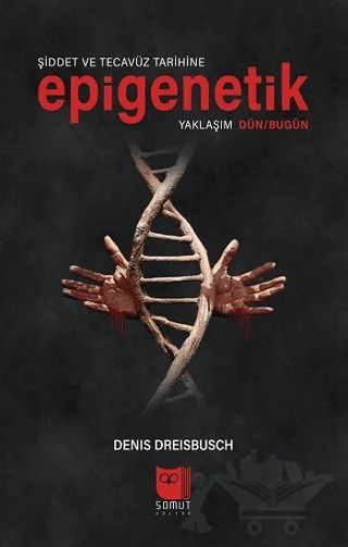 Şiddet ve Tecavüz Tarihine Epigenetik Yaklaşım Dün/Bugün – Denis Dreisbusch – Somut Yayınları kitap kapağı