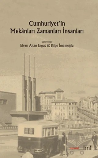 Cumhuriyet’in Mekanları Zamanları İnsanları – Kolektif – Dipnot Yayınları kitap kapağı