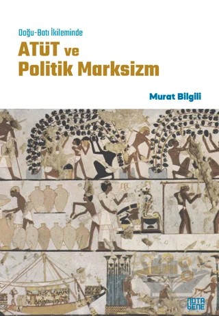 Doğu-Batı İkileminde ATÜT ve Politik Marksizm – Murat Bilgili – Nota Bene Yayınları kitap kapağı