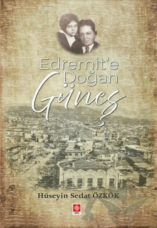 Edremit'e Doğan Güneş – Hüseyin Sedat Özkök – Ekin Basım Yayın kitap kapağı