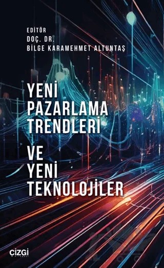Yeni Pazarlama Trendleri ve Yeni Teknolojiler – Bilge Karamehmet Altuntaş – Çizgi Kitabevi Yayınları kitap kapağı