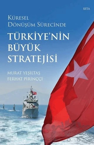 Küresel Dönüşüm Sürecinde Türkiye'nin Büyük Stratejisi – Ferhat Pirinççi, Murat Yeşiltaş – Seta Yayınları kitap kapağı