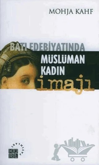 Batı Edebiyatında Müslüman Kadın İmajı – Mohja Kahf – Küre Yayınları kitap kapağı