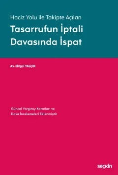 Haciz Yolu ile Takipte AçılanTasarrufun İptali Davasında İspat Güncel Yargıtay Kararları ve Dava İncelemeleri Eklenmiştir. – Elifgül Yalçın – Seçkin Yayıncılık kitap kapağı