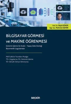 Bilgisayar Görmesi ve Makine Öğrenmesi Görüntü İşleme ile Analiz – Yapay Zekâ Desteği Biyometrik Uygulamalar – Raşit Köker, Mehmet Demir – Seçkin Yayıncılık kitap kapağı