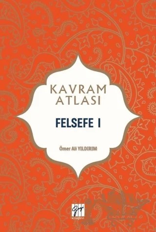 Felsefe 1 - Kavram Atlası – Ömer Ali Yıldırım – Gazi Kitabevi kitap kapağı