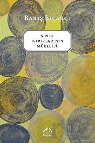 Sinek Isırıklarının Müellifi – Barış Bıçakçı – İletişim Yayınevi kitap kapağı