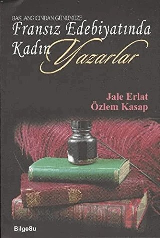 Başlangıcından Günümüze Fransız Edebiyatında Kadın Yazarlar – Jale Erlat, Özlem Kasap – BilgeSu Yayıncılık kitap kapağı