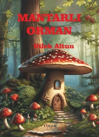 Mantarlı Orman – Dilek Altun – Liman Çocuk Yayınevi kitap kapağı