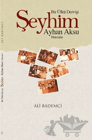 Bir Ülkü Dervişi: Şeyhim Ayhan Aksu – Ali Bademci – Post Yayınevi kitap kapağı