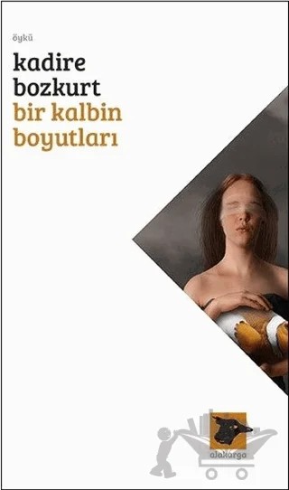 Bir Kalbin Boyutları – Kadire Bozkurt – Alakarga Sanat Yayınları kitap kapağı