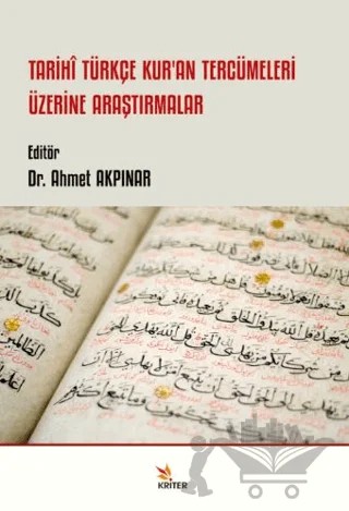 Tarihi Türkçe Kur’an Tercümeleri Üzerine Araştırmalar – Ahmet Akpınar – Kriter Yayınları kitap kapağı