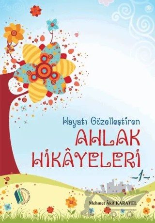 Hayatı Güzelleştiren Ahlak Hikayeleri - 1 – Mehmet Akif Karayel – Kampanya Kitapları - Erkam kitap kapağı