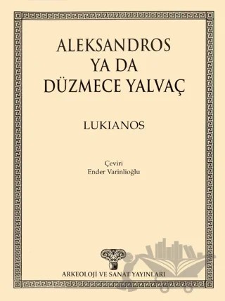 Aleksandros ya da Düzmece Yalvaç – Lukianos – Arkeoloji ve Sanat Yayınları kitap kapağı