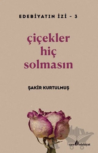 Çiçekler Hiç Solmasın – Şakir Kurtulmuş – Çıra Yayınları kitap kapağı
