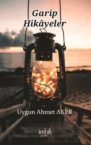 Garip Hikayeler – Uygun Ahmet Aker – İmbik Yayınları kitap kapağı