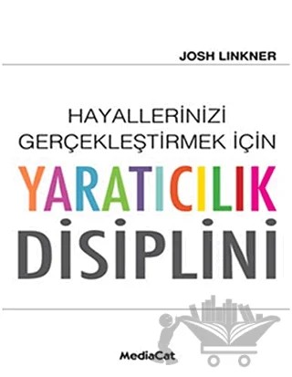Hayallerinizi Gerçekleştirmek İçin Yaratıcılık Disiplini – Josh Linkner – MediaCat Kitapları kitap kapağı